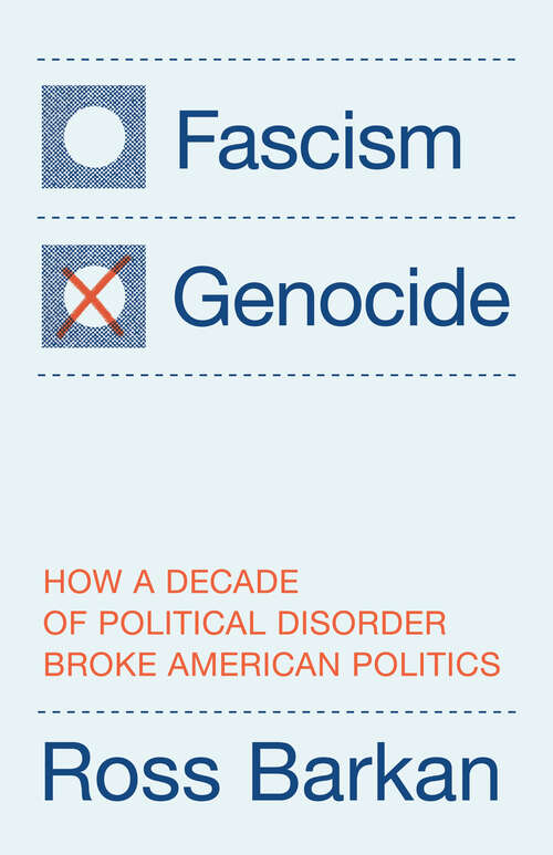 Book cover of Fascism or Genocide: How a Decade of Political Disorder Broke American Politics