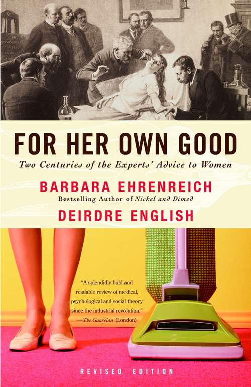 Book cover of For Her Own Good: Two Centuries of the Experts Advice to Women
