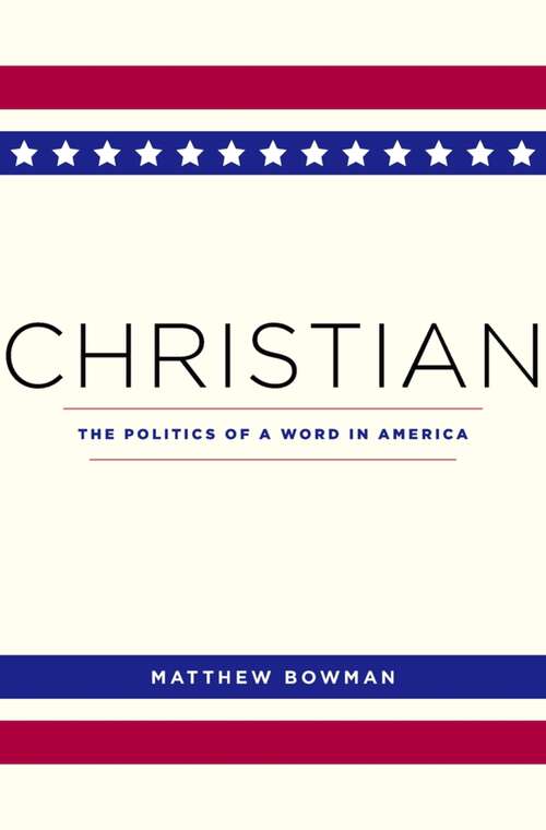 Book cover of Christian: The Politics of a Word in America