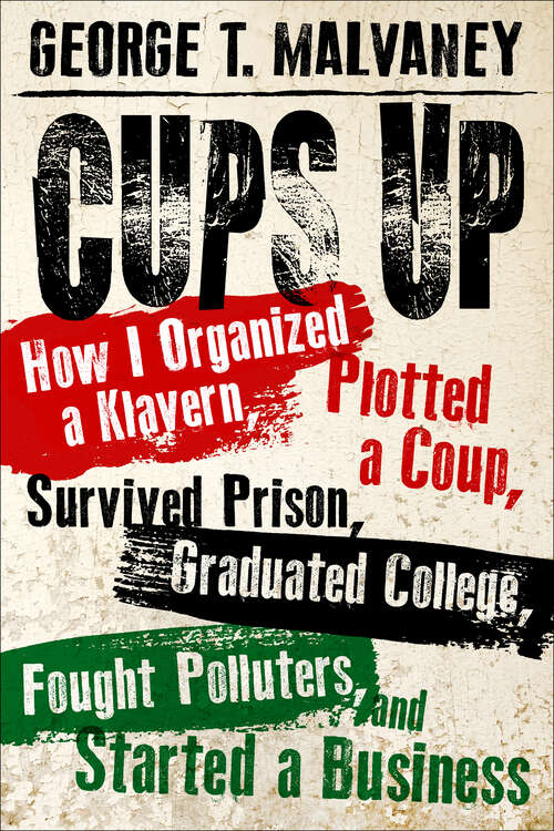 Book cover of Cups Up: How I Organized a Klavern, Plotted a Coup, Survived Prison, Graduated College, Fought Polluters, and Started a Business (EPUB Single) (Willie Morris Books in Memoir and Biography)