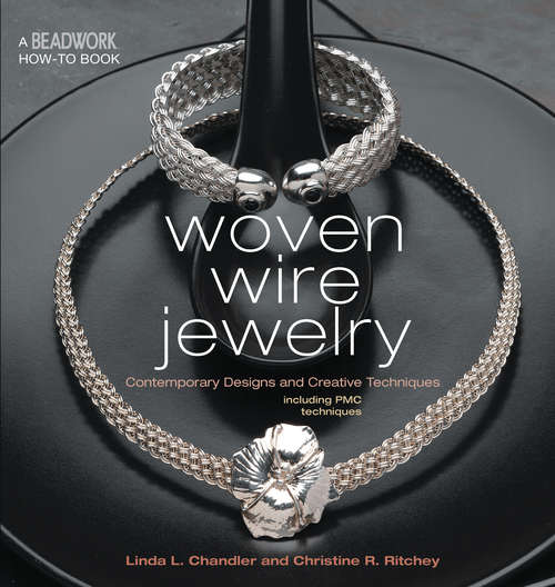Woven Wire Jewelry: Contemporary Designs And Creative Techniques