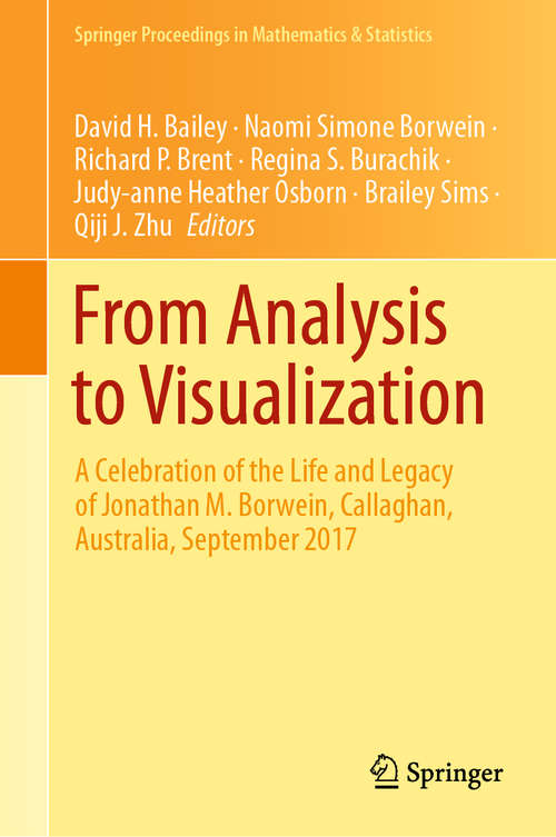 From Analysis to Visualization: A Celebration of the Life and Legacy of Jonathan M. Borwein, Callaghan, Australia, September 2017 (Springer Proceedings in Mathematics & Statistics #313)