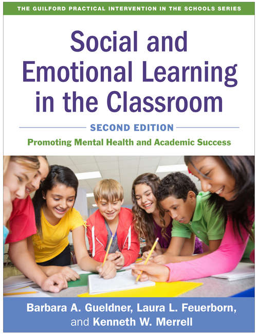 Social and Emotional Learning in the Classroom, Second Edition: Promoting Mental Health and Academic Success (The Guilford Practical Intervention in the Schools Series)