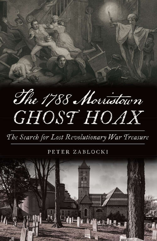 Book cover of The 1788 Morristown Ghost Hoax: The Search for Lost Revolutionary War Treasure