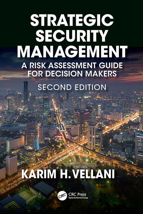 Strategic Security Management: A Risk Assessment Guide for Decision Makers, Second Edition