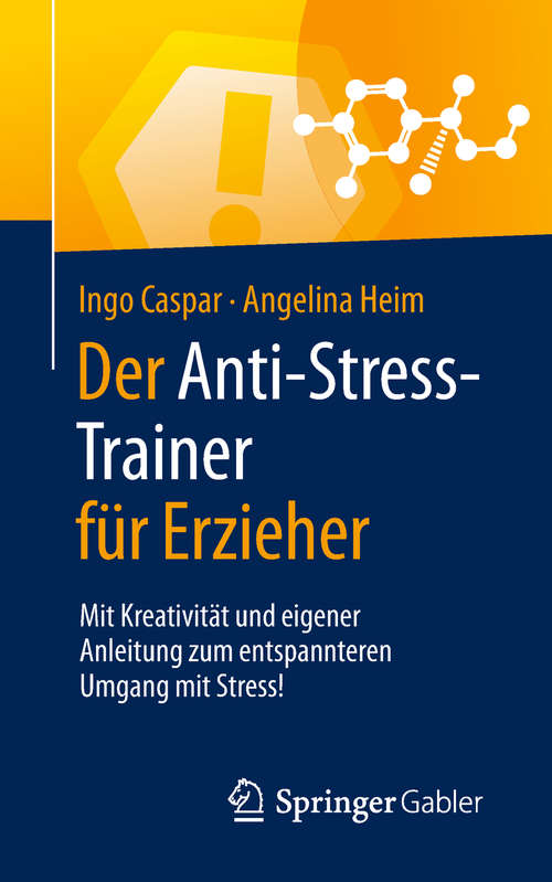 Book cover of Der Anti-Stress-Trainer für Erzieher: Mit Kreativität und eigener Anleitung zum entspannteren Umgang mit Stress! (1. Aufl. 2019) (Anti-Stress-Trainer)