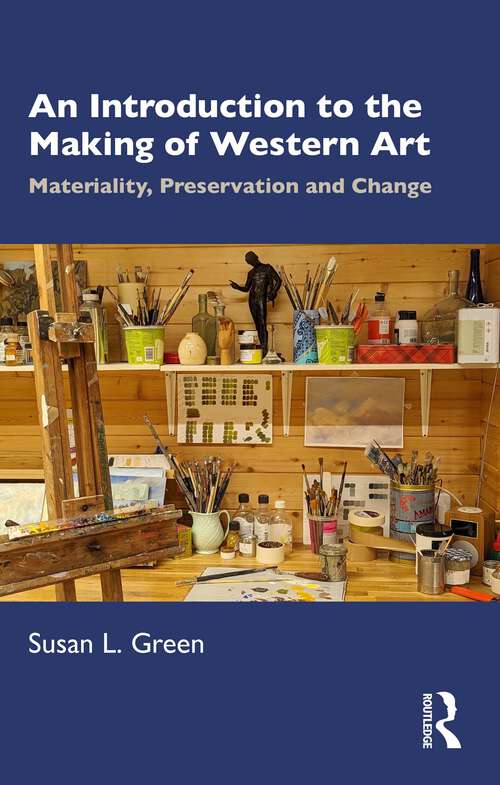 Book cover of An Introduction to the Making of Western Art: Materiality, Preservation and Change