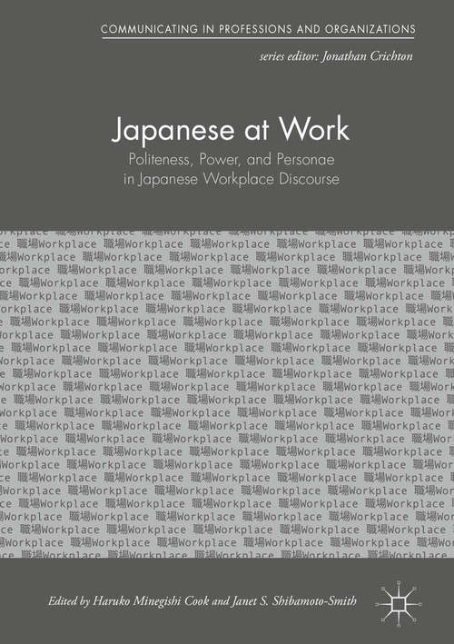 Japanese at Work: Politeness, Power, And Personae In Japanese Workplace Discourse (Communicating In Professions And Organizations Ser.)