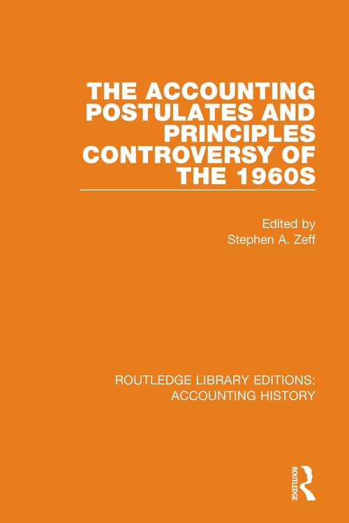 The Accounting Postulates and Principles Controversy of the 1960s (Routledge Library Editions: Accounting History #5)