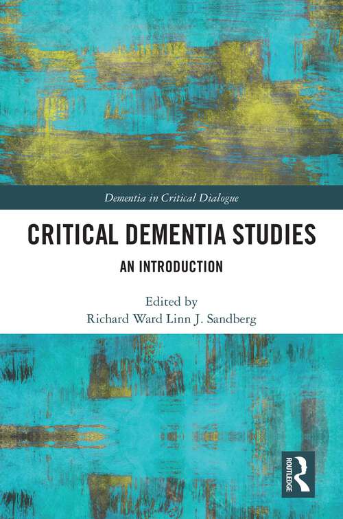 Critical Dementia Studies: An Introduction (Dementia in Critical Dialogue)