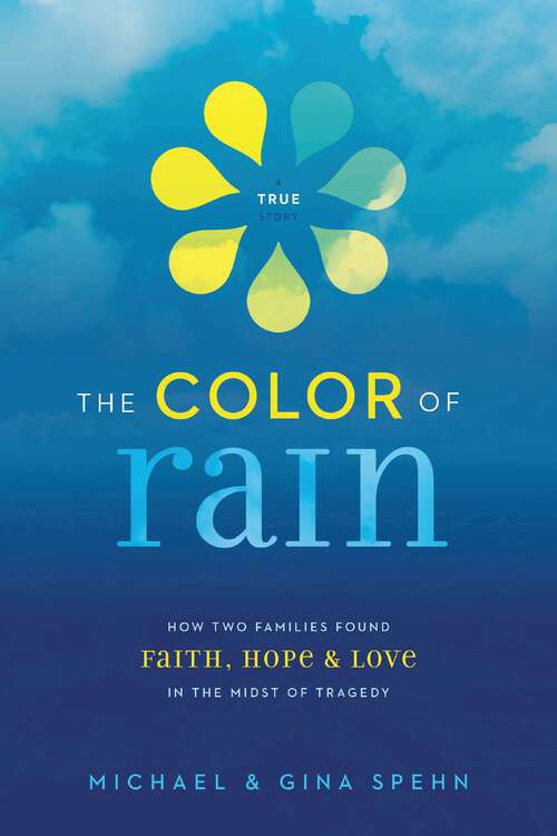 Book cover of The Color of Rain: How Two Families Found Faith, Hope, and   Love in the Midst of Tragedy