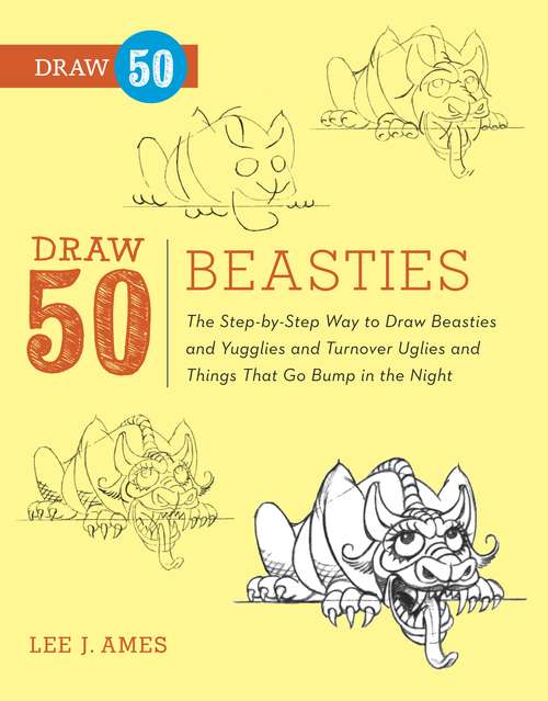 Book cover of Draw 50 Beasties: The Step-by-Step Way to Draw 50 Beasties and Yugglies and Turnover Uglies and Things That Go Bump in the Night (Draw 50)