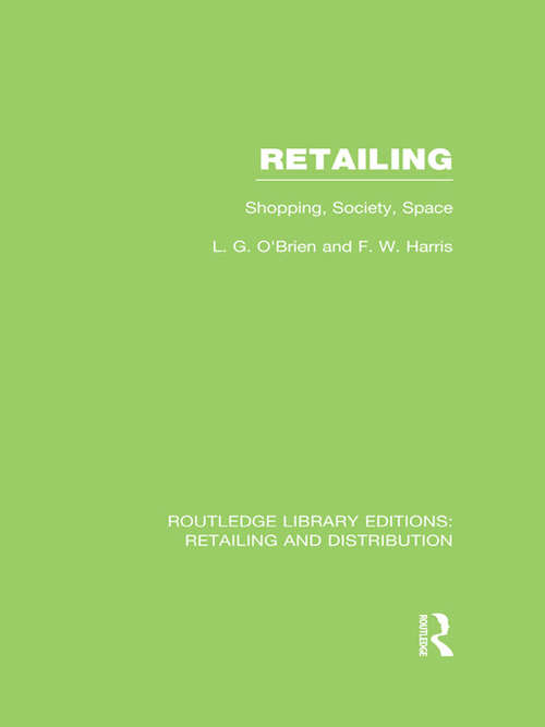 Retailing: Shopping, Society, Space (Routledge Library Editions: Retailing and Distribution)