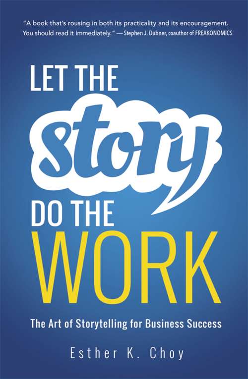 Book cover of Let the Story Do the Work: The Art of Storytelling for Business Success