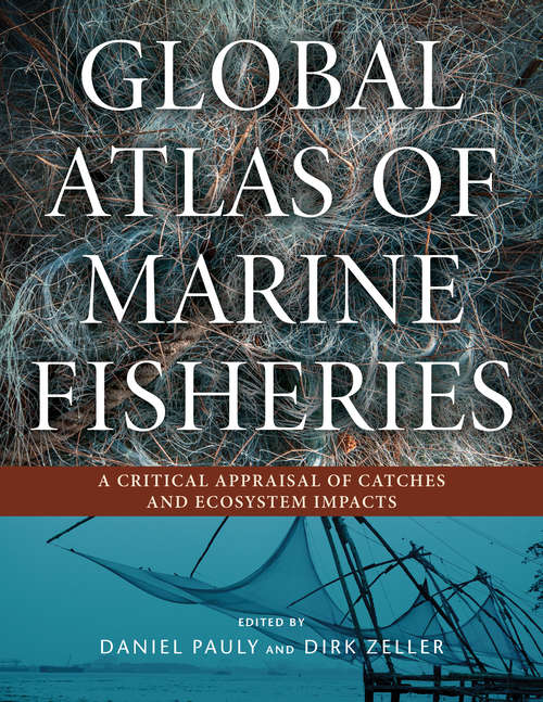 Global Atlas of Marine Fisheries: A Critical Appraisal of Catches and Ecosystem Impacts