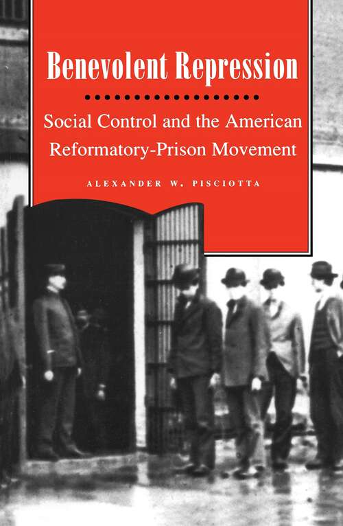 Book cover of Benevolent Repression: Social Control and the American Reformatory-Prison Movement