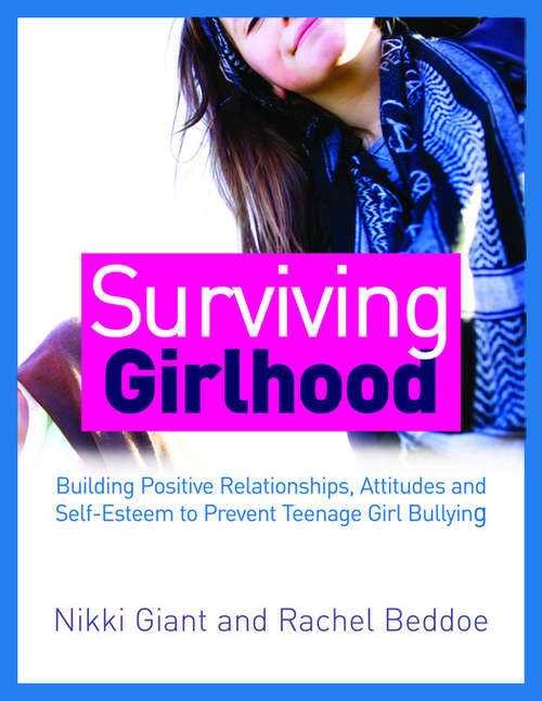 Book cover of Surviving Girlhood: Building Positive Relationships, Attitudes and Self-Esteem to Prevent Teenage Girl Bullying