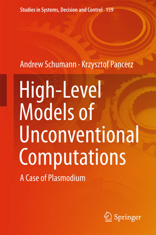 Book cover of High-Level Models of Unconventional Computations: A Case Of Plasmodium (1st ed. 2019) (Studies in Systems, Decision and Control #159)