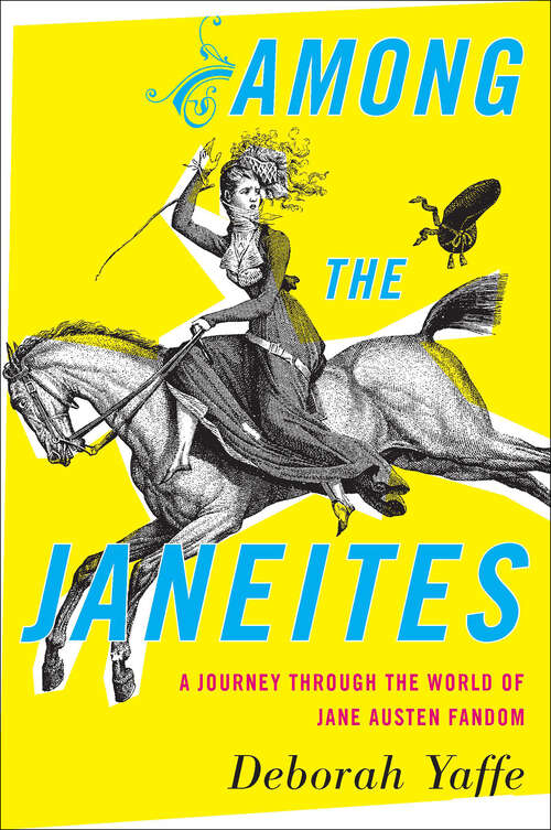 Book cover of Among The Janeites: A Journey Through the World of Jane Austen Fandom