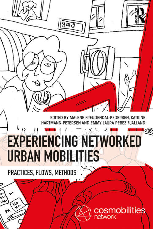 Experiencing Networked Urban Mobilities: Practices, Flows, Methods (Networked Urban Mobilities Series)