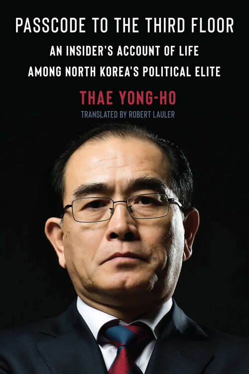 Book cover of Passcode to the Third Floor: An Insider's Account of Life Among North Korea's Political Elite