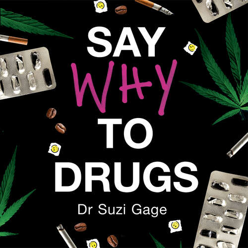 Book cover of Say Why to Drugs: Everything You Need to Know About the Drugs We Take and Why We Get High