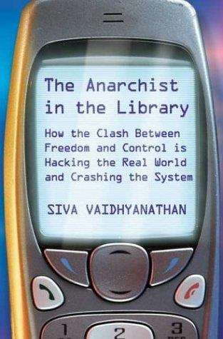 Book cover of The Anarchist in the Library: How the Clash Between Freedom and Control Is Hacking the Real World and Crashing the System