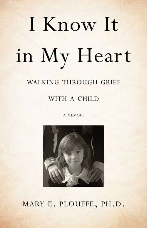 Book cover of I Know It in My Heart: Walking through Grief with a Child