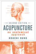 Acupuncture: An Anatomical Approach, Second Edition