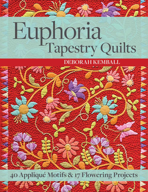 Book cover of Euphoria Tapestry Quilts: 40 Appliqué Motifs & 17 Flowering Projects