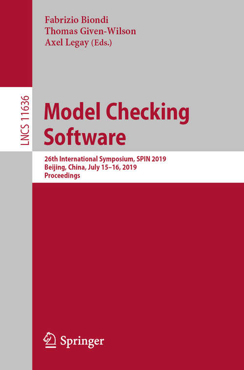 Model Checking Software: 26th International Symposium, SPIN 2019, Beijing, China, July 15–16, 2019, Proceedings (Lecture Notes in Computer Science #11636)