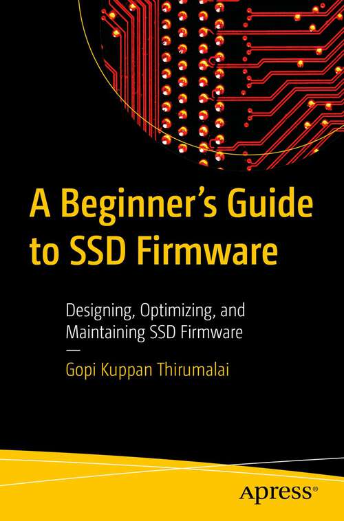 Book cover of A Beginner's Guide to SSD Firmware: Designing, Optimizing, and Maintaining SSD Firmware (1st ed.)