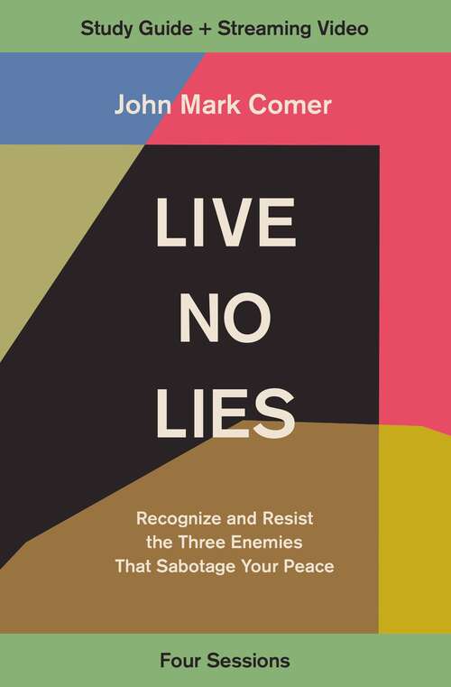 Live No Lies Study Guide plus Streaming Video: Recognize and Resist the Three Enemies That Sabotage Your Peace