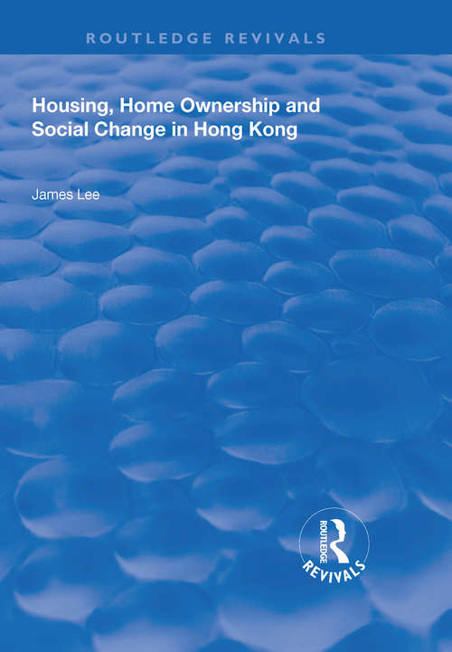 Housing, Home Ownership and Social Change in Hong Kong (Routledge Revivals)