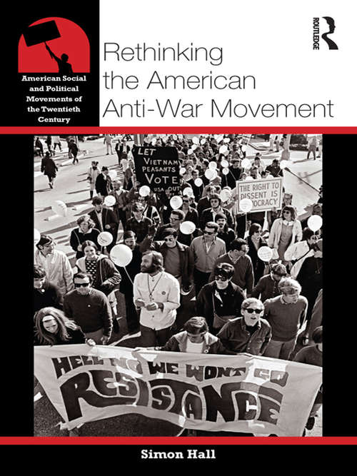 Rethinking the American Anti-War Movement (American Social and Political Movements of the 20th Century)