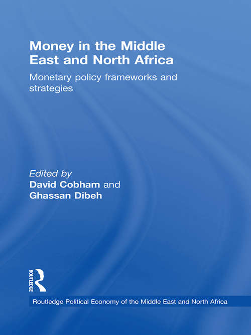 Money in the Middle East and North Africa: Monetary Policy Frameworks and Strategies (Routledge Political Economy of the Middle East and North Africa)