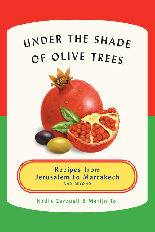 Book cover of Under the Shade of Olive Trees: Recipes from Jerusalem to Marrakech and Beyond