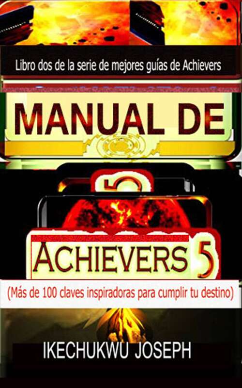 Book cover of Manual de Achievers 5: Más de 100 claves inspiradoras para cumplir tu destino (Serie de mejores guías de Achievers #5)