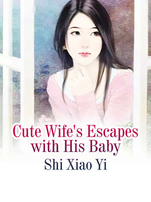 Book cover of Cute Wife's Escapes with His Baby: Volume 4 (Volume 4 #4)