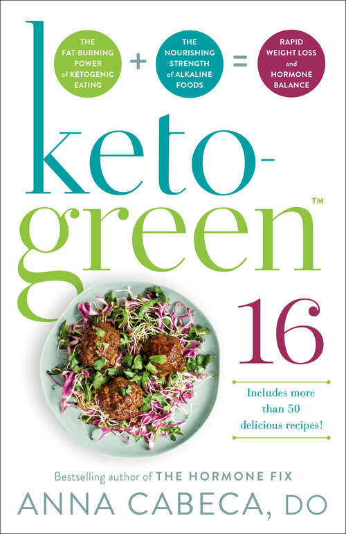 Book cover of Keto-Green 16: The Fat-Burning Power of Ketogenic Eating + The Nourishing Strength of Alkaline Foods = Rapid Weight Loss and Hormone Balance