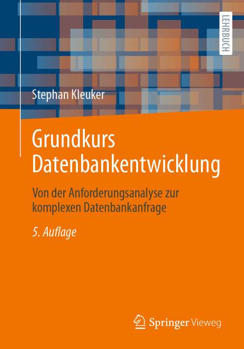 Book cover of Grundkurs Datenbankentwicklung: Von der Anforderungsanalyse zur komplexen Datenbankanfrage (5. Aufl. 2024)