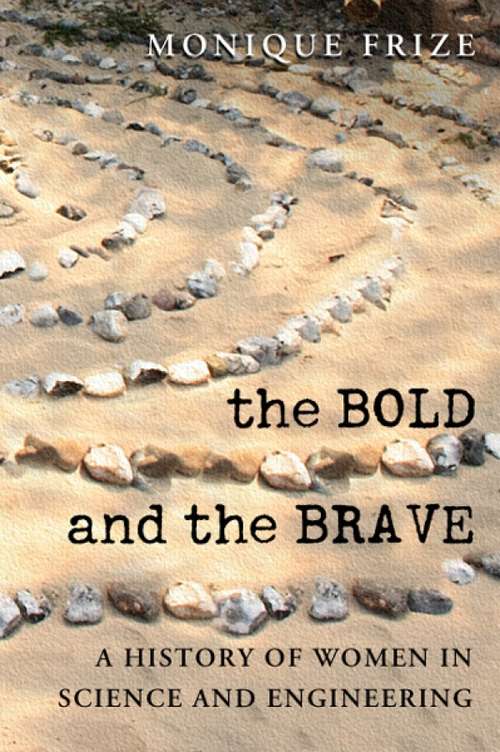 Book cover of The Bold and the Brave:  A History of Women in Science and Engineering