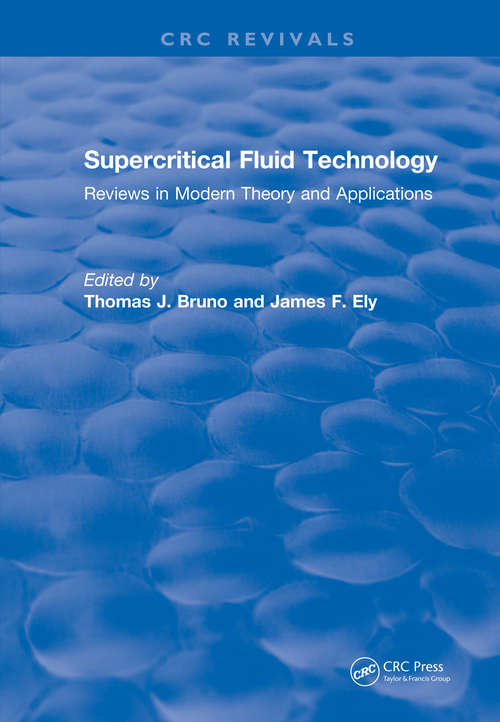 Supercritical Fluid Technology: Reviews in Modern Theory and Applications (CRC Press Revivals)