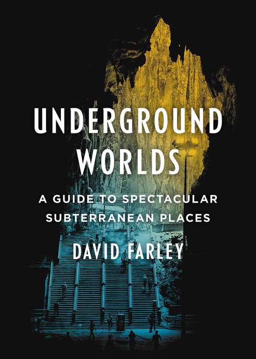 Book cover of Underground Worlds: A Guide to Spectacular Subterranean Places