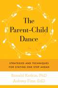 The Parent-Child Dance: Strategies and Techniques for Staying One Step Ahead