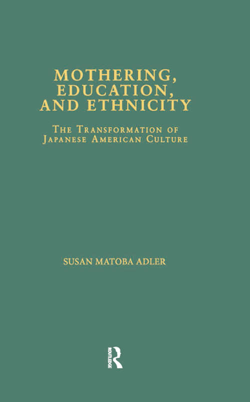 Mothering, Education, and Ethnicity: The Transformation of Japanese American Culture (Studies in Asian Americans)