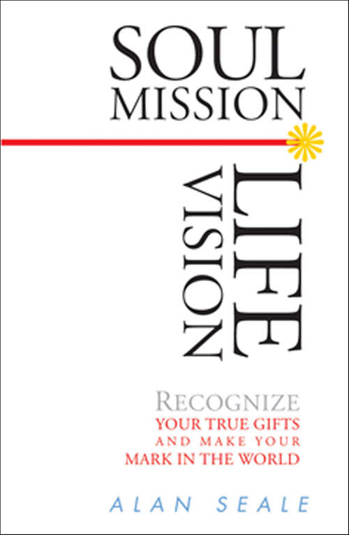 Book cover of Soul Mission, Life Vision: Recongnize Your True Gifts and Make Your Mark in the World