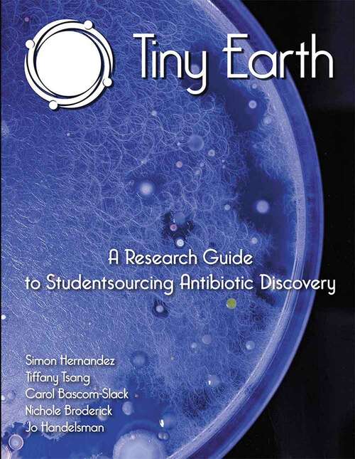 Book cover of Tiny Earth: A Research Guide to Student Sourcing Antibiotic Discovery