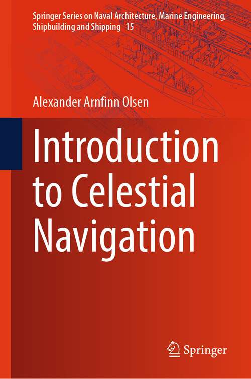 Book cover of Introduction to Celestial Navigation (2024) (Springer Series on Naval Architecture, Marine Engineering, Shipbuilding and Shipping #15)