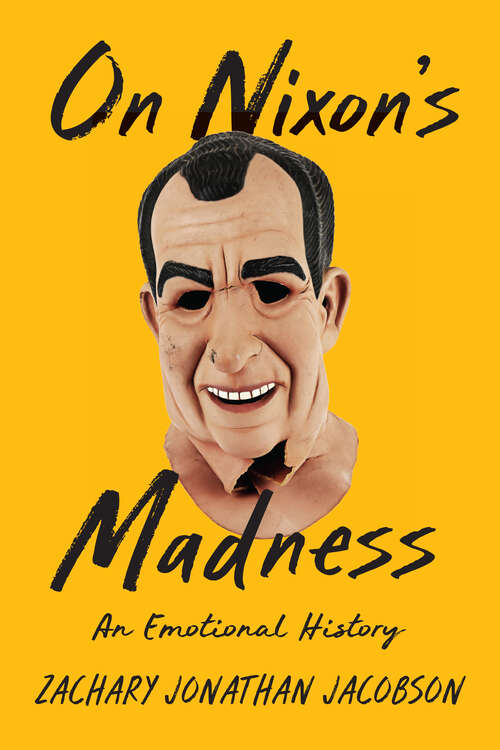 Book cover of On Nixon's Madness: An Emotional History